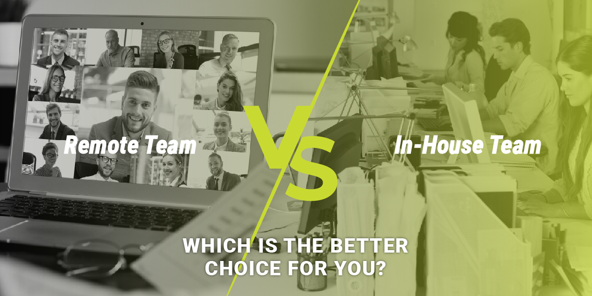 Remote Team vs In-House Team – Which is the Better Choice for You?