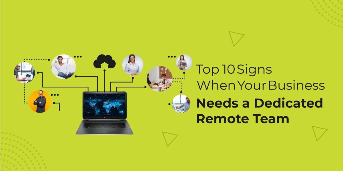 Top 10 Signs When your Business needs a Dedicated Remote Team