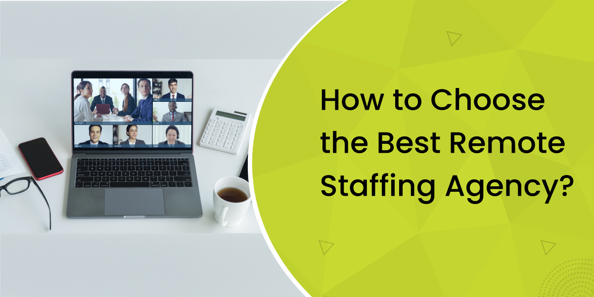 How to Choose the Best Remote Staffing Agency?