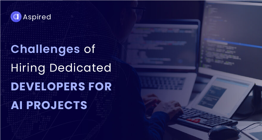 Challenges of Hiring Dedicated Developers for AI Projects