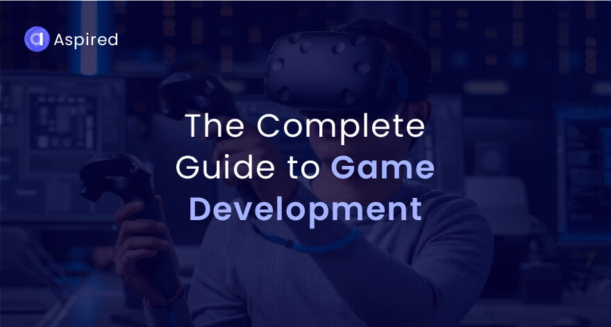 The Complete Guide to Game Development